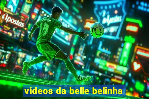 videos da belle belinha